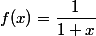 f(x)=\dfrac{1}{1+x}